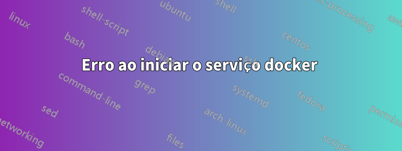 Erro ao iniciar o serviço docker