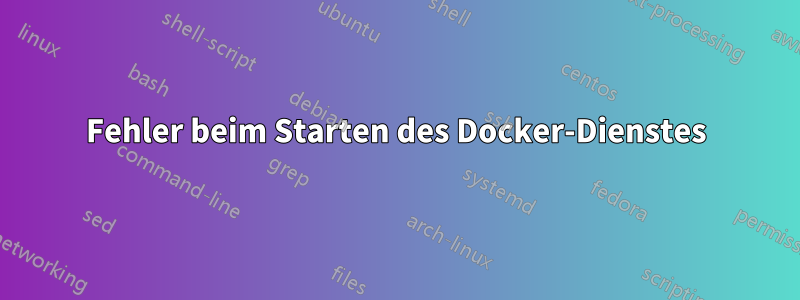 Fehler beim Starten des Docker-Dienstes