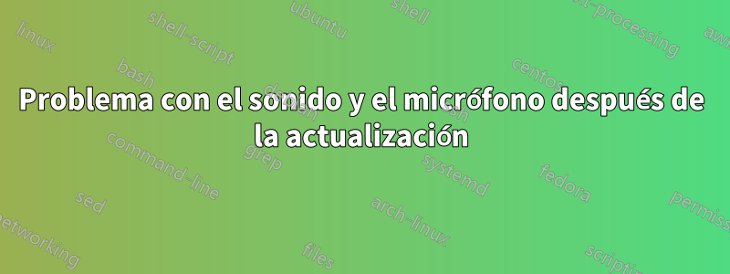 Problema con el sonido y el micrófono después de la actualización