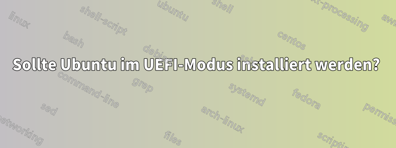 Sollte Ubuntu im UEFI-Modus installiert werden?