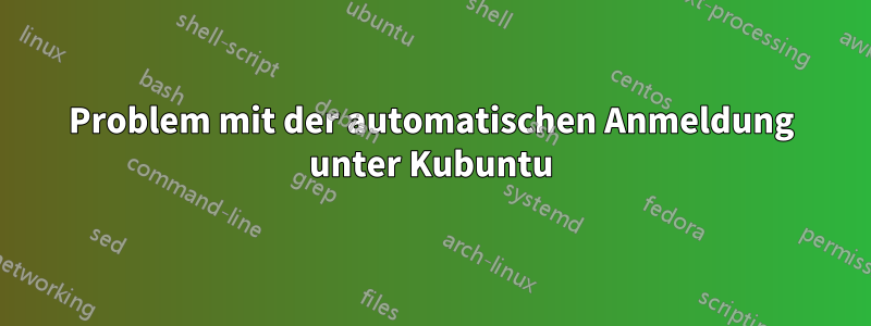 Problem mit der automatischen Anmeldung unter Kubuntu