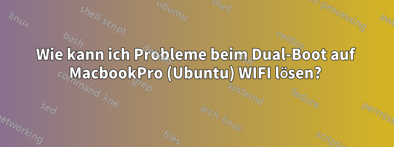 Wie kann ich Probleme beim Dual-Boot auf MacbookPro (Ubuntu) WIFI lösen?