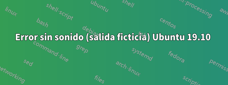 Error sin sonido (salida ficticia) Ubuntu 19.10