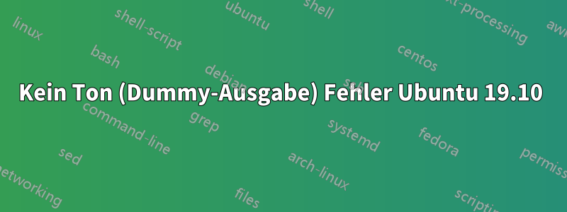 Kein Ton (Dummy-Ausgabe) Fehler Ubuntu 19.10