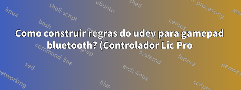 Como construir regras do udev para gamepad bluetooth? (Controlador Lic Pro)