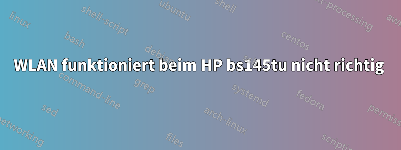 WLAN funktioniert beim HP bs145tu nicht richtig