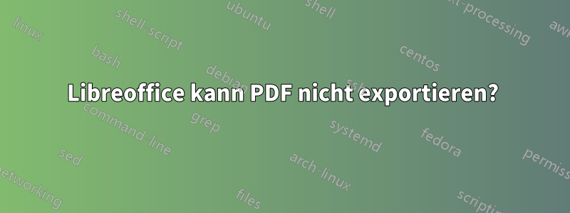 Libreoffice kann PDF nicht exportieren?