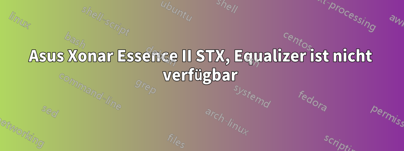 Asus Xonar Essence II STX, Equalizer ist nicht verfügbar