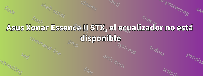 Asus Xonar Essence II STX, el ecualizador no está disponible