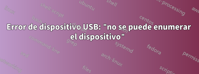 Error de dispositivo USB: "no se puede enumerar el dispositivo"