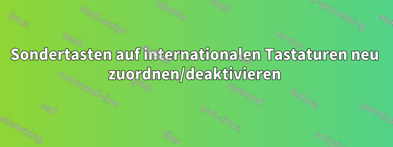 Sondertasten auf internationalen Tastaturen neu zuordnen/deaktivieren