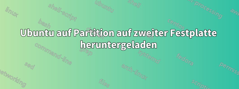 Ubuntu auf Partition auf zweiter Festplatte heruntergeladen
