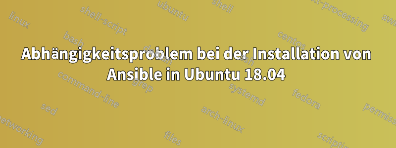 Abhängigkeitsproblem bei der Installation von Ansible in Ubuntu 18.04