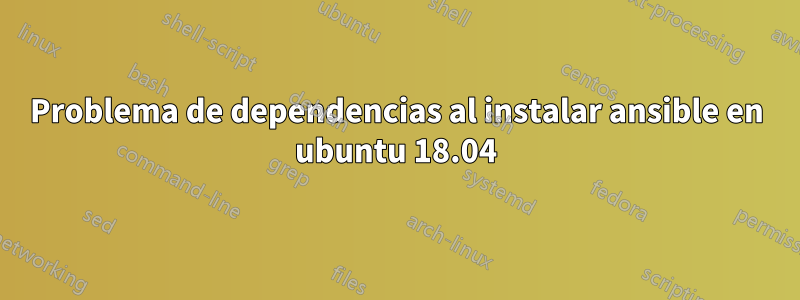 Problema de dependencias al instalar ansible en ubuntu 18.04