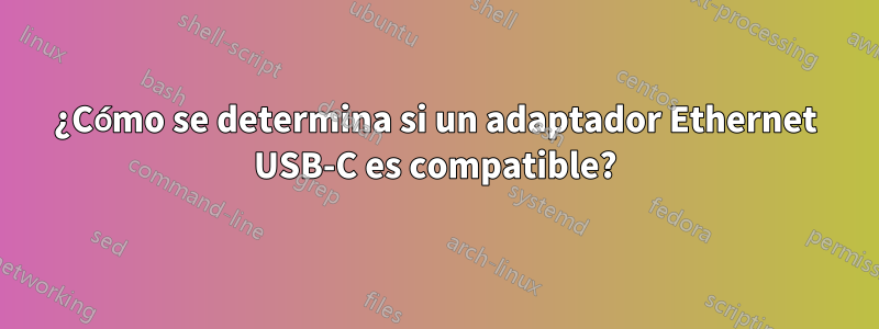 ¿Cómo se determina si un adaptador Ethernet USB-C es compatible?