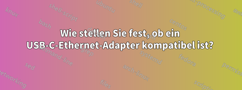 Wie stellen Sie fest, ob ein USB-C-Ethernet-Adapter kompatibel ist?