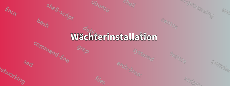 Wächterinstallation