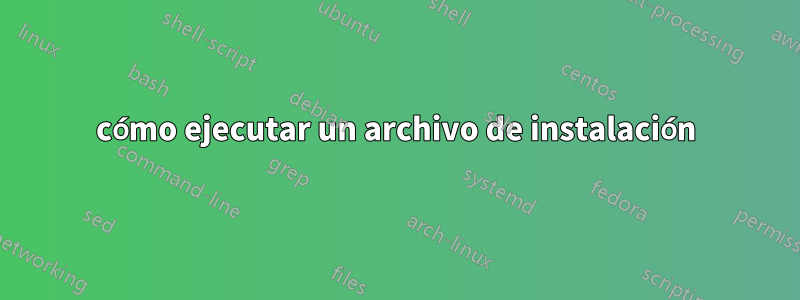 cómo ejecutar un archivo de instalación