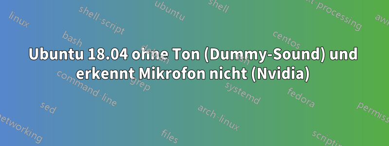 Ubuntu 18.04 ohne Ton (Dummy-Sound) und erkennt Mikrofon nicht (Nvidia)