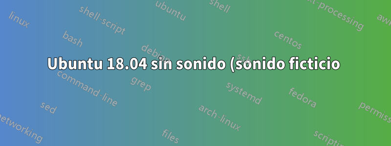 Ubuntu 18.04 sin sonido (sonido ficticio) y no reconoce micrófono (Nvidia)