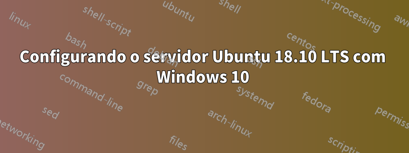 Configurando o servidor Ubuntu 18.10 LTS com Windows 10