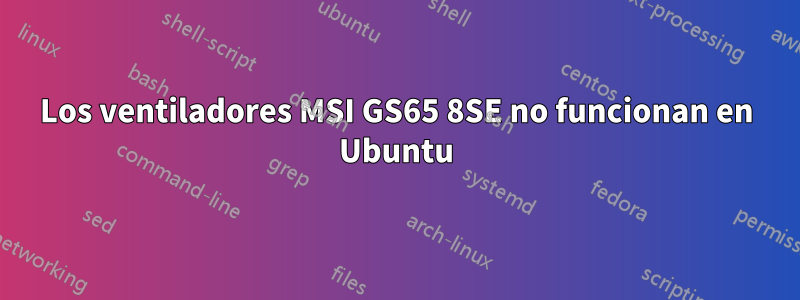 Los ventiladores MSI GS65 8SE no funcionan en Ubuntu