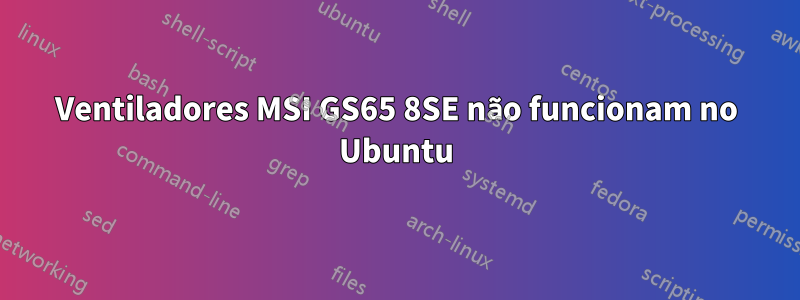 Ventiladores MSI GS65 8SE não funcionam no Ubuntu