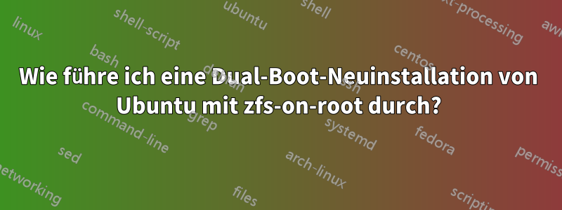 Wie führe ich eine Dual-Boot-Neuinstallation von Ubuntu mit zfs-on-root durch?