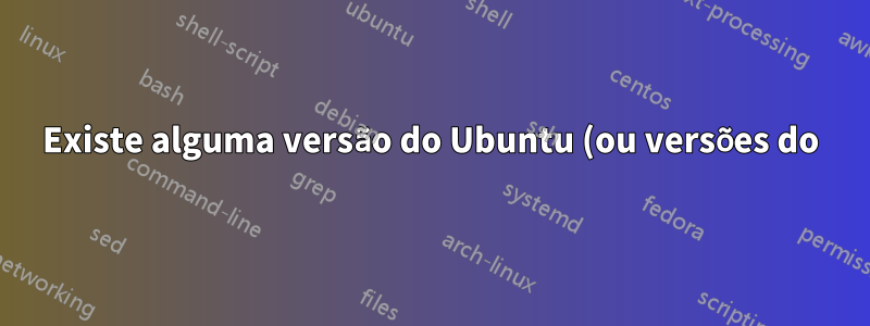 Existe alguma versão do Ubuntu (ou versões do) 18.04 para Macs PowerPC?