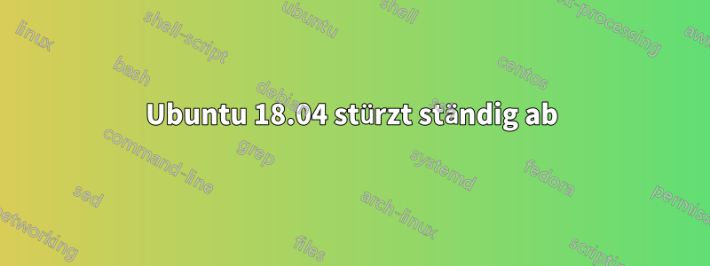 Ubuntu 18.04 stürzt ständig ab