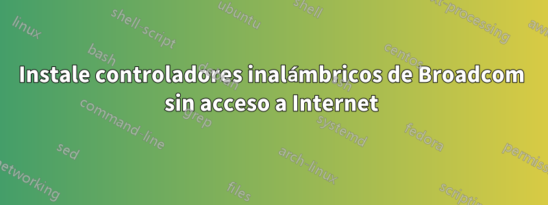 Instale controladores inalámbricos de Broadcom sin acceso a Internet