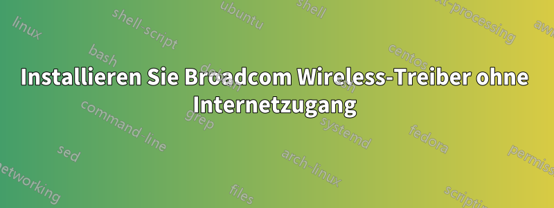 Installieren Sie Broadcom Wireless-Treiber ohne Internetzugang