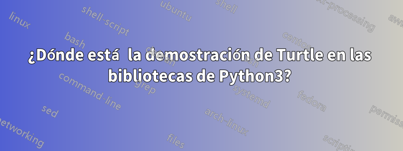 ¿Dónde está la demostración de Turtle en las bibliotecas de Python3?