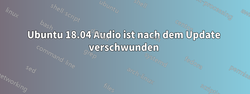 Ubuntu 18.04 Audio ist nach dem Update verschwunden