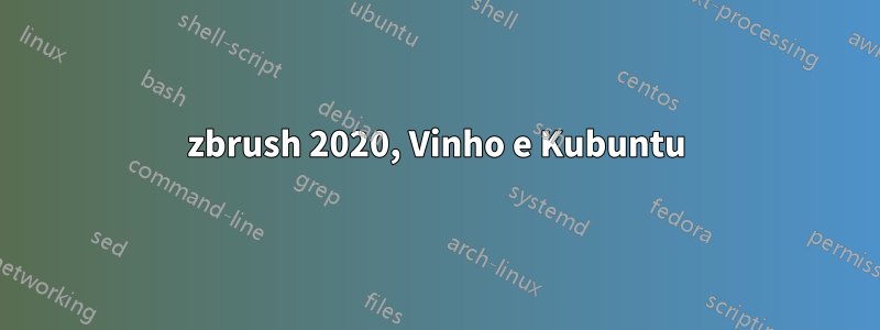 zbrush 2020, Vinho e Kubuntu