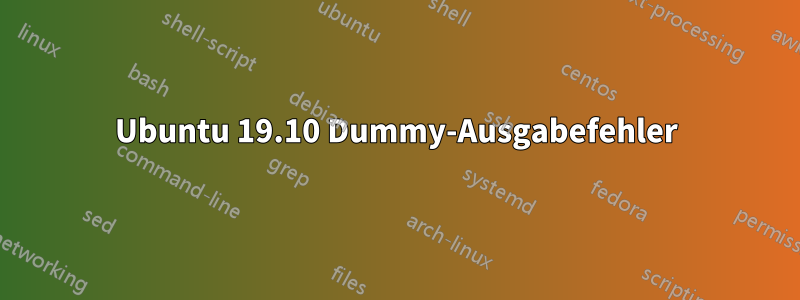 Ubuntu 19.10 Dummy-Ausgabefehler