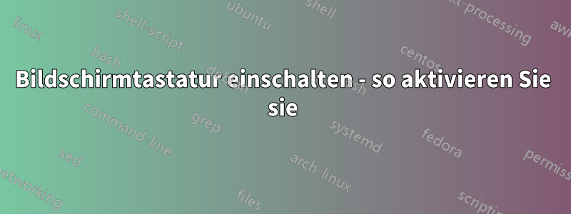 Bildschirmtastatur einschalten - so aktivieren Sie sie