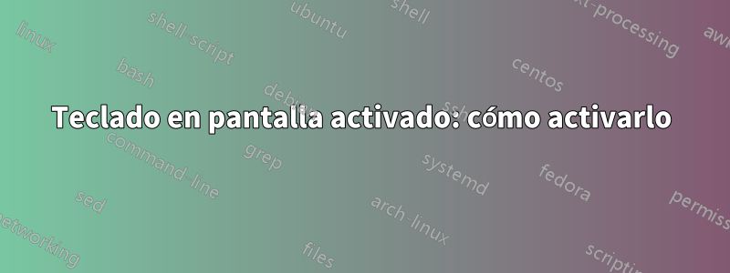 Teclado en pantalla activado: cómo activarlo