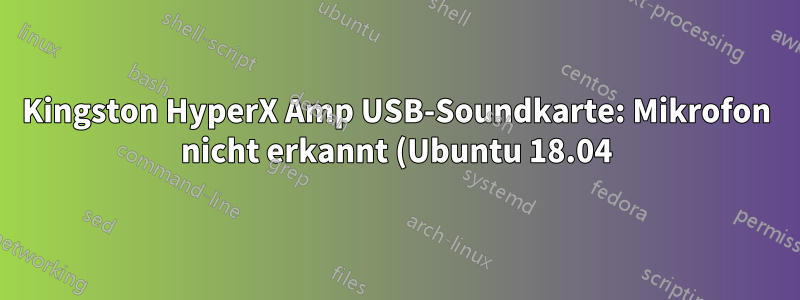 Kingston HyperX Amp USB-Soundkarte: Mikrofon nicht erkannt (Ubuntu 18.04)