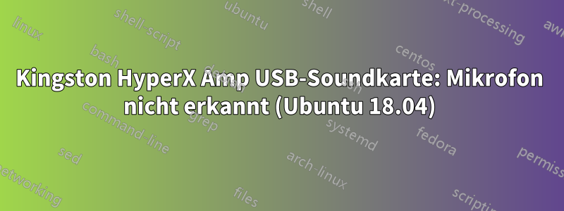 Kingston HyperX Amp USB-Soundkarte: Mikrofon nicht erkannt (Ubuntu 18.04)