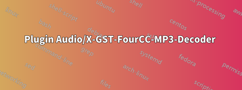 Plugin Audio/X-GST-FourCC-MP3-Decoder