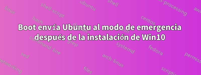 Boot envía Ubuntu al modo de emergencia después de la instalación de Win10