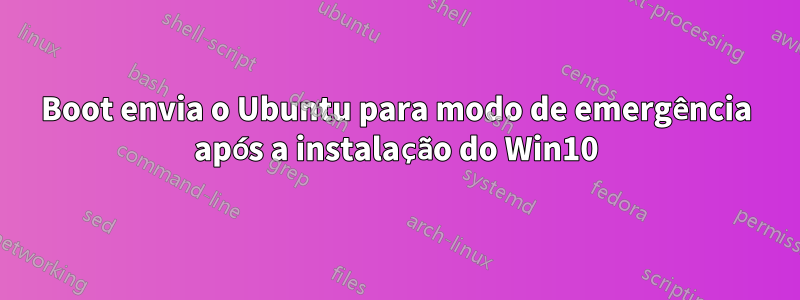 Boot envia o Ubuntu para modo de emergência após a instalação do Win10