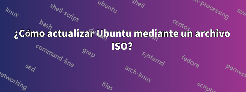 ¿Cómo actualizar Ubuntu mediante un archivo ISO?