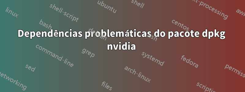 Dependências problemáticas do pacote dpkg nvidia