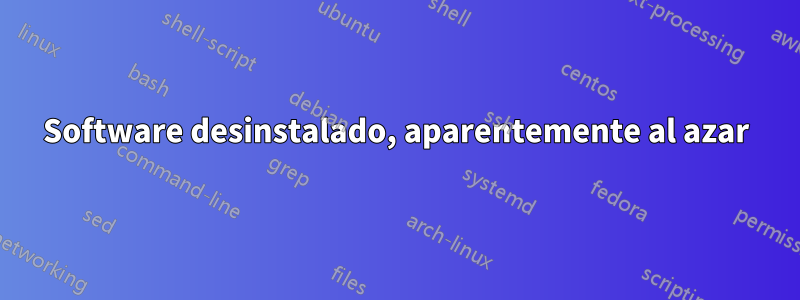 Software desinstalado, aparentemente al azar