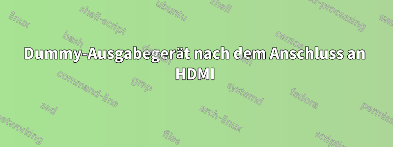 Dummy-Ausgabegerät nach dem Anschluss an HDMI