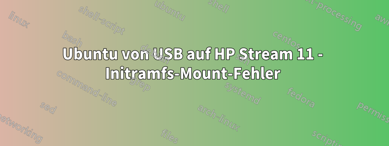 Ubuntu von USB auf HP Stream 11 - Initramfs-Mount-Fehler