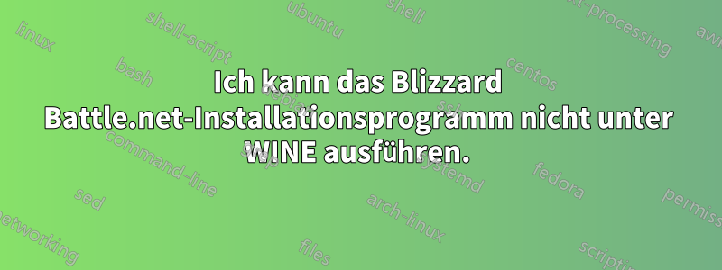 Ich kann das Blizzard Battle.net-Installationsprogramm nicht unter WINE ausführen.