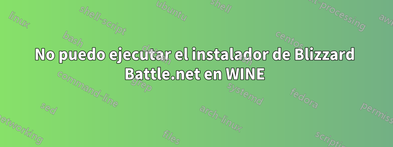 No puedo ejecutar el instalador de Blizzard Battle.net en WINE